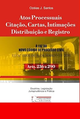 Atos Processuais, Citação, Cartas, Intimações Distribuição e Registro: Arts. 236 a 290 NCPC